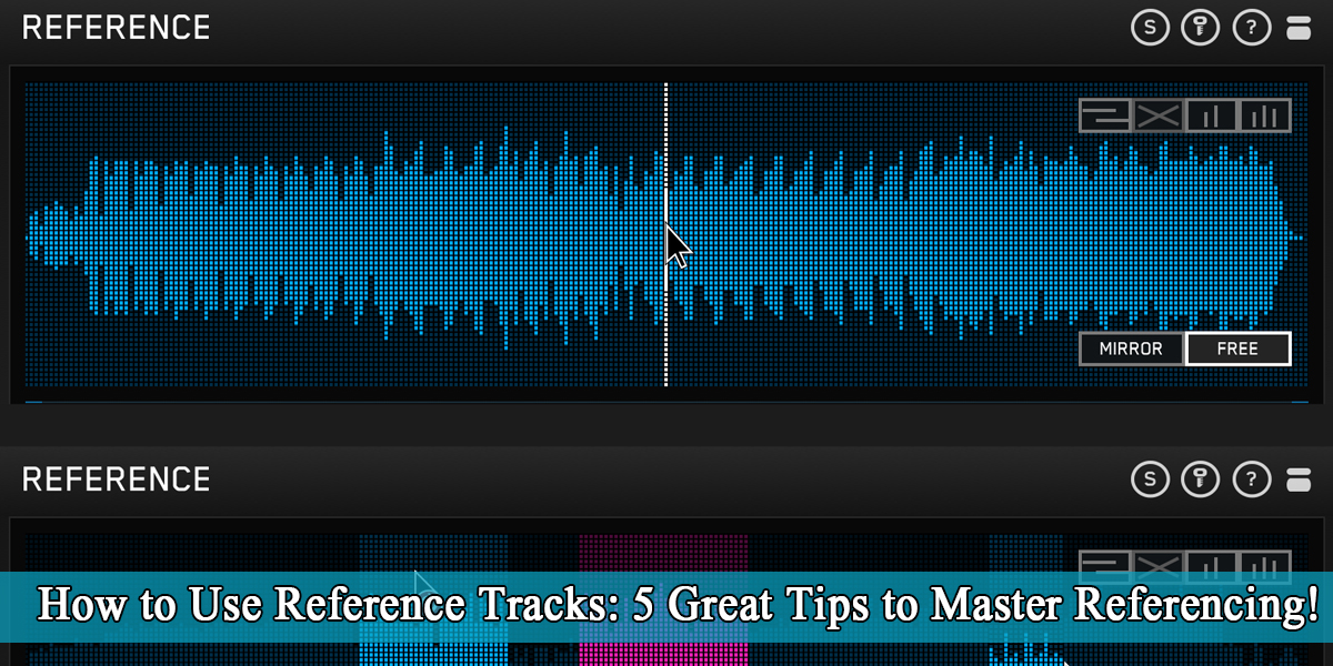 How to Use Reference Tracks: 5 Great Tips to Master Referencing!