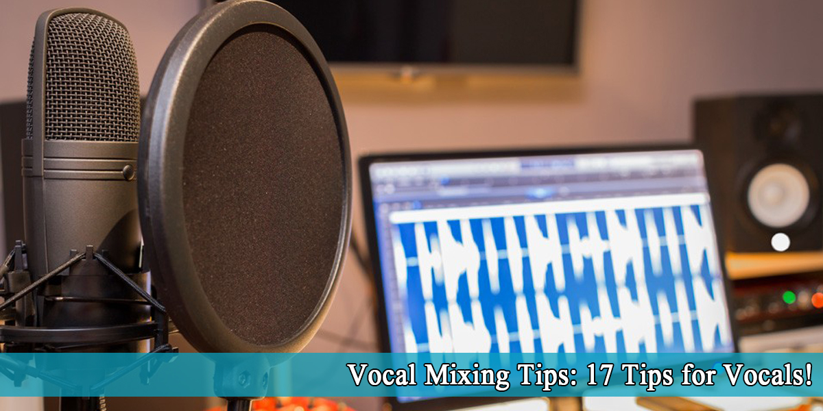 Vocal Mixing Tips: 17 Straight and Easy Tips!