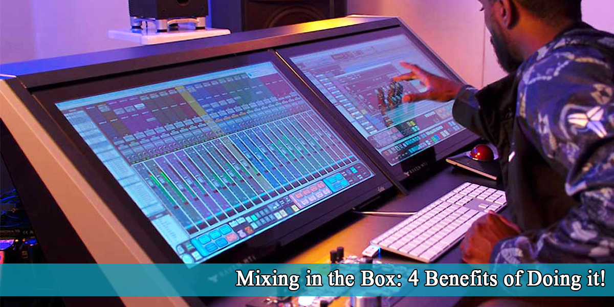 Mixing in the Box: 4 Benefits of Doing it + Great Pros!