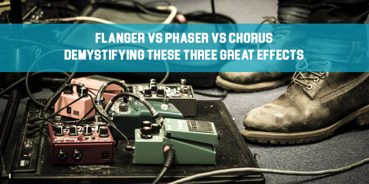 Flanger vs Phaser vs Chorus – Demystifying These Three Great Effects!