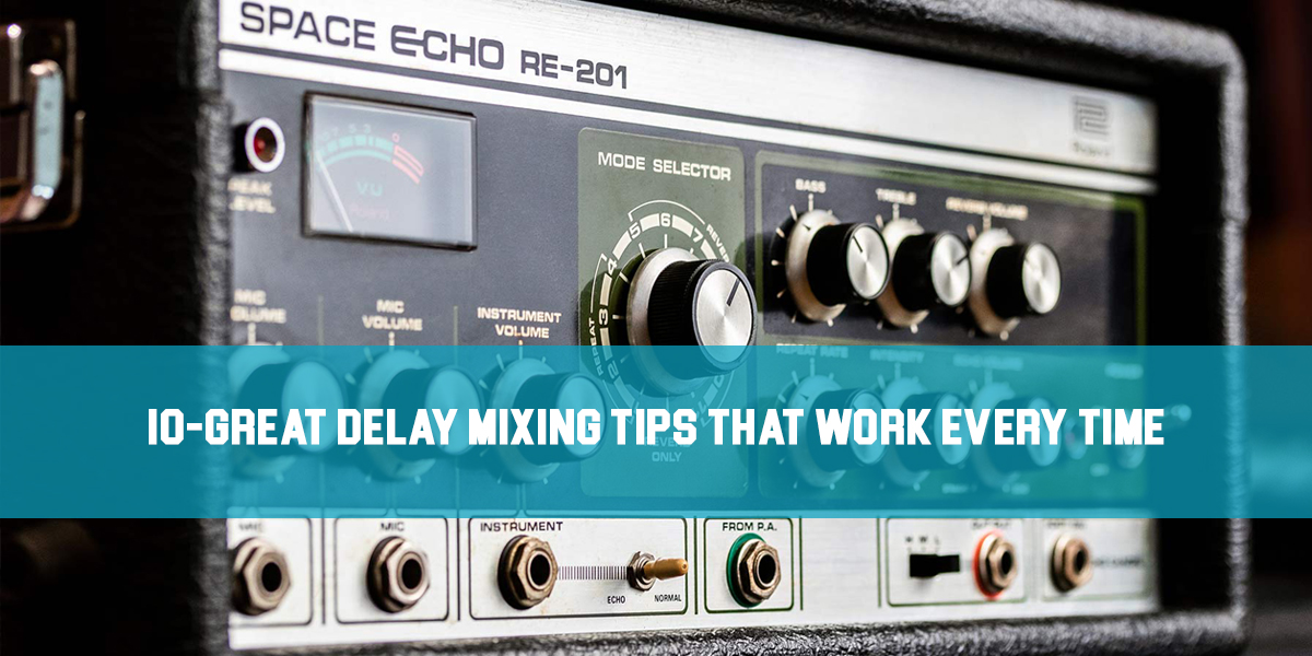 10 Great Delay Mixing Tips That Work Every Time!