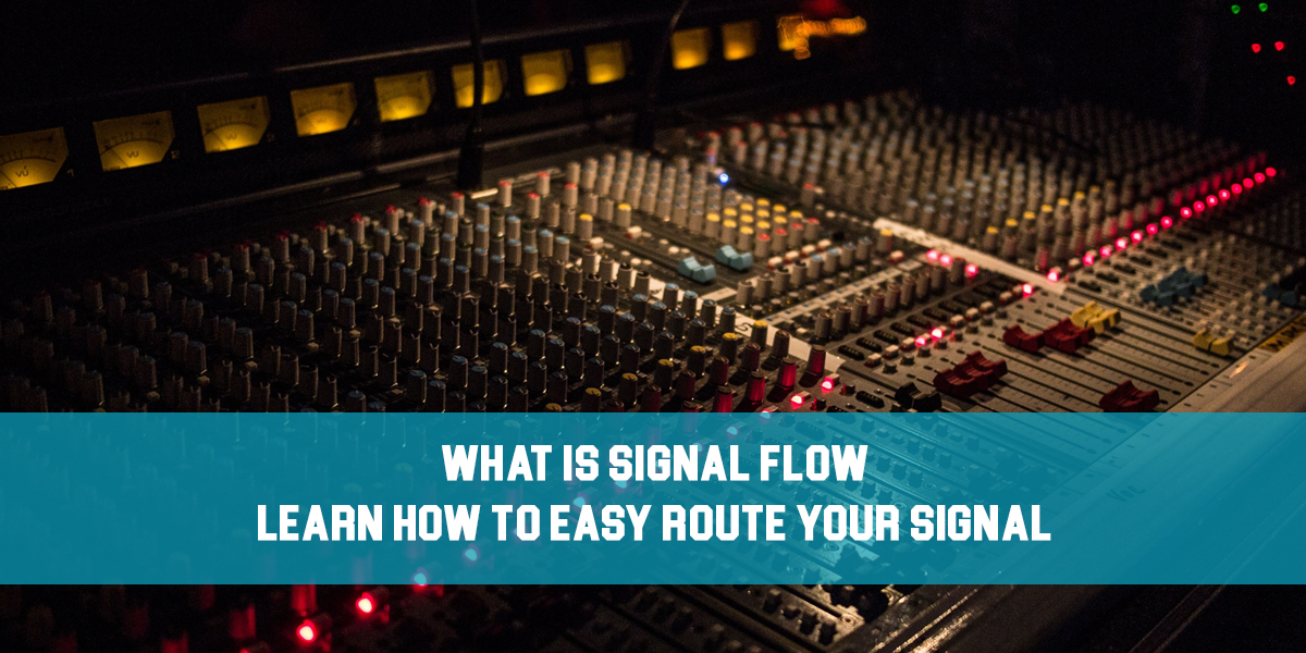 What is Signal Flow: Learn How to Easy Route your Signal!