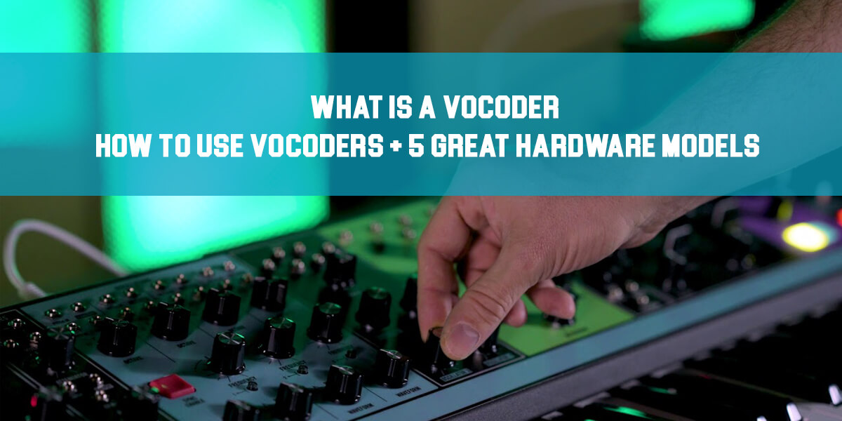 What Is a Vocoder: How to Use Them + 5 Great Models!