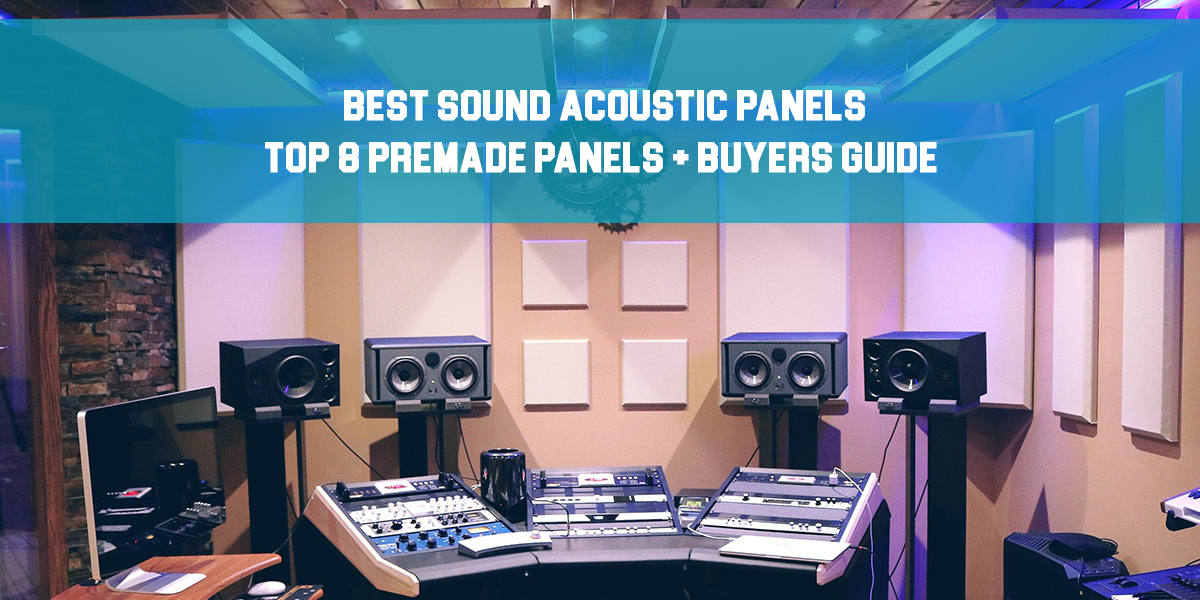 Best Sound Acoustic Panels: Top 8 + Buyers Guide!