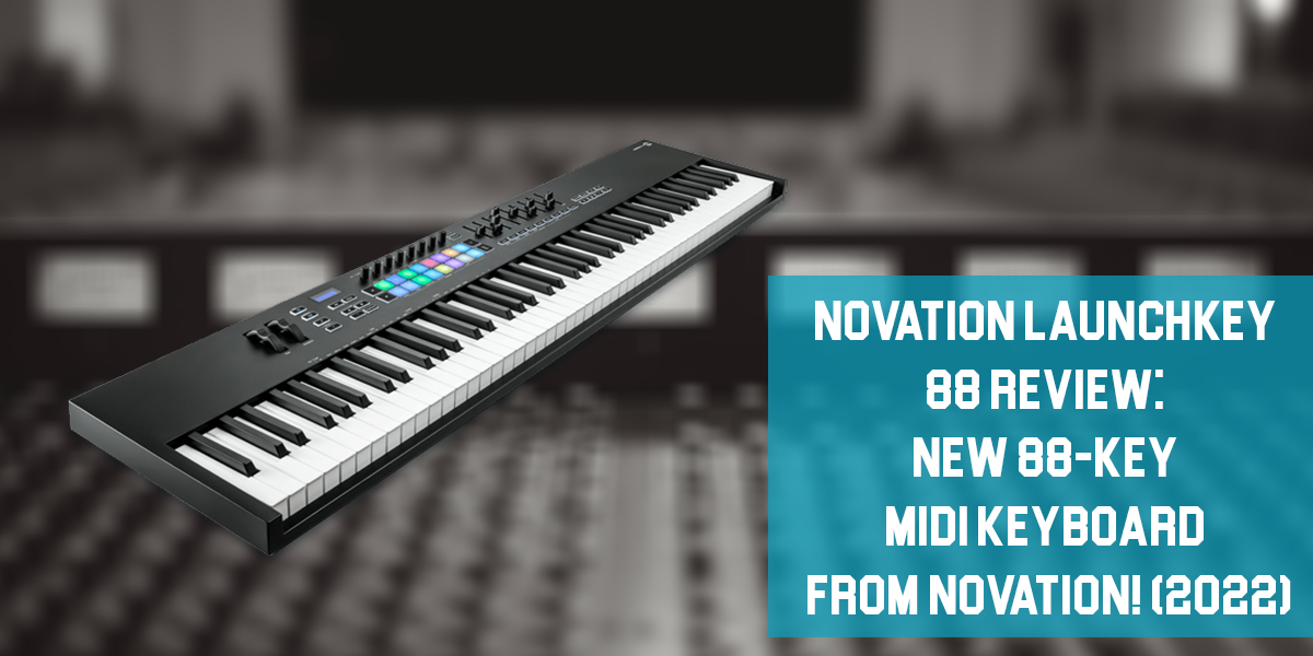 Novation Launchkey 88 Review: New 88-Key MIDI Keyboard from Novation!