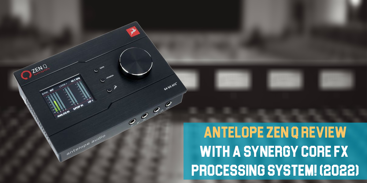 Antelope Zen Q Review: With a Synergy Core FX Processing System!