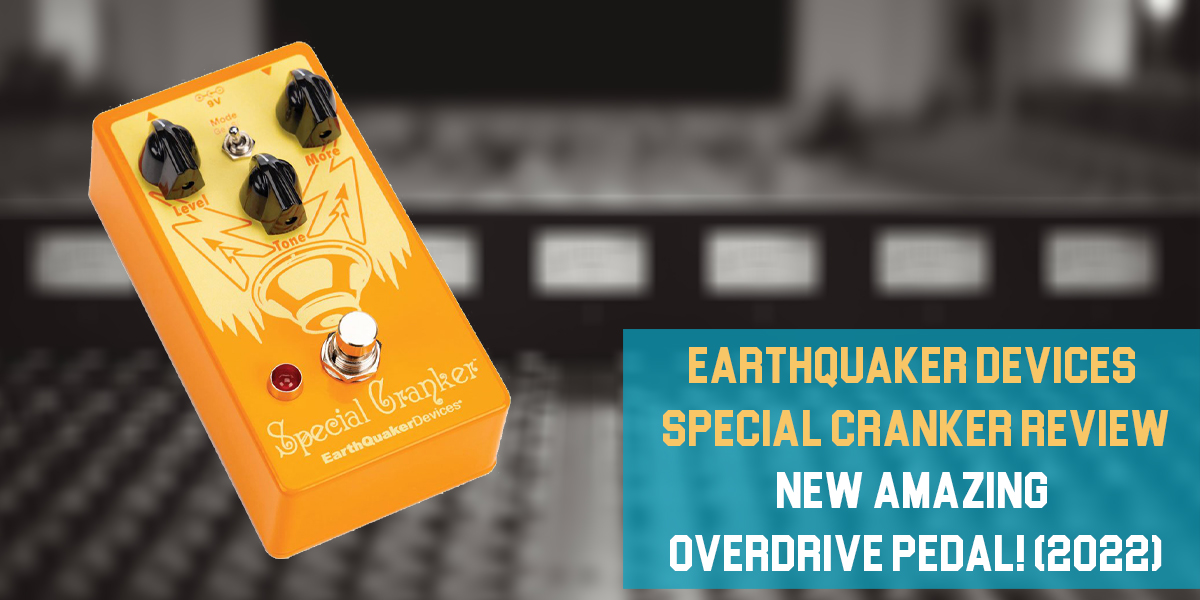 EarthQuaker Devices Special Cranker Review: New Amazing Overdrive Pedal!
