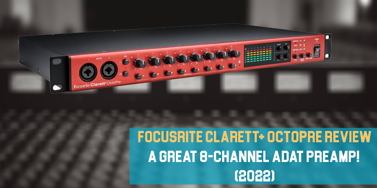 Focusrite Clarett+ OctoPre Review: A Great 8-channel ADAT Preamp!