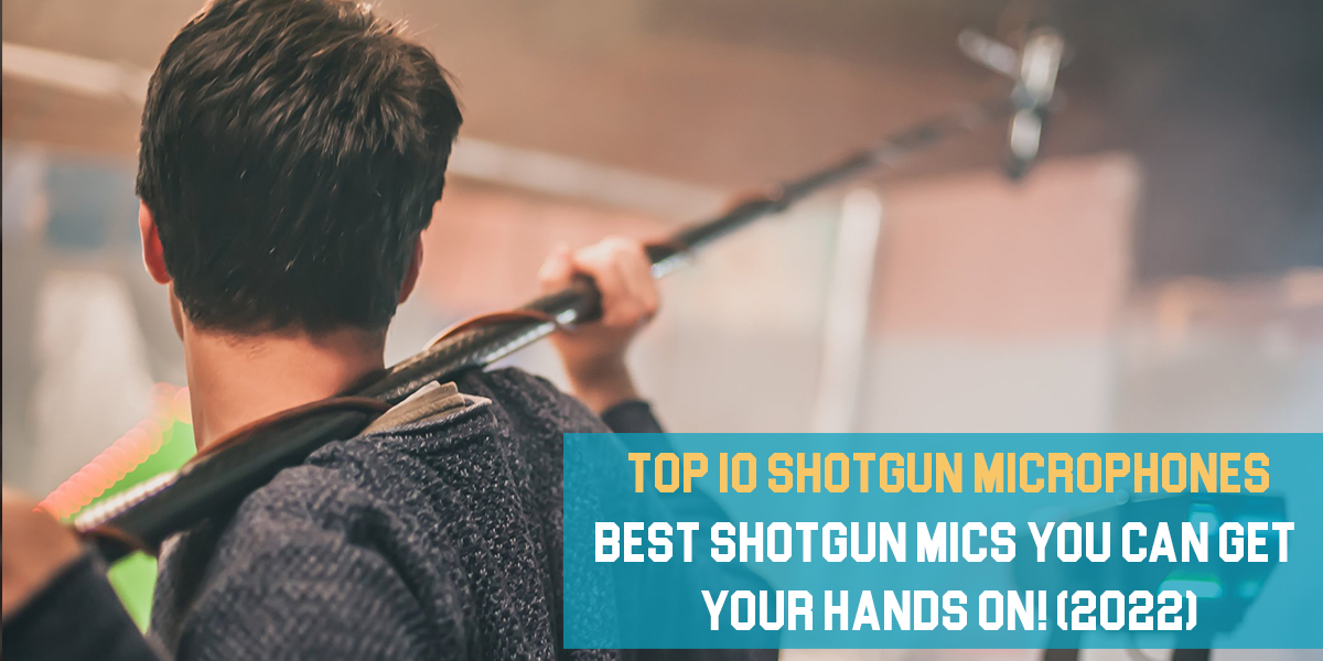 Top 10 Shotgun Microphones: Best Shotgun Mics You Can Get Your Hands On!