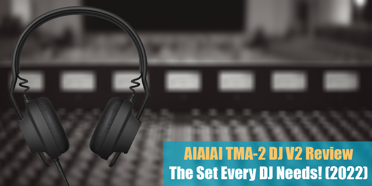 AIAIAI TMA-2 DJ V2 Review: The Set Every DJ Needs!