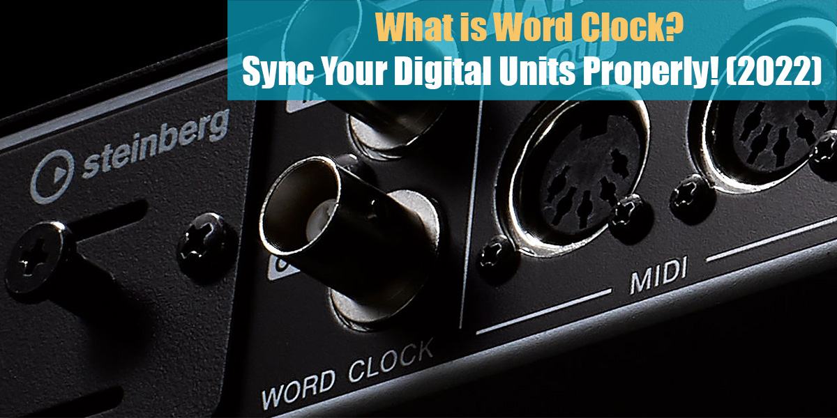 What is Word Clock? Sync Your Digital Units Properly!