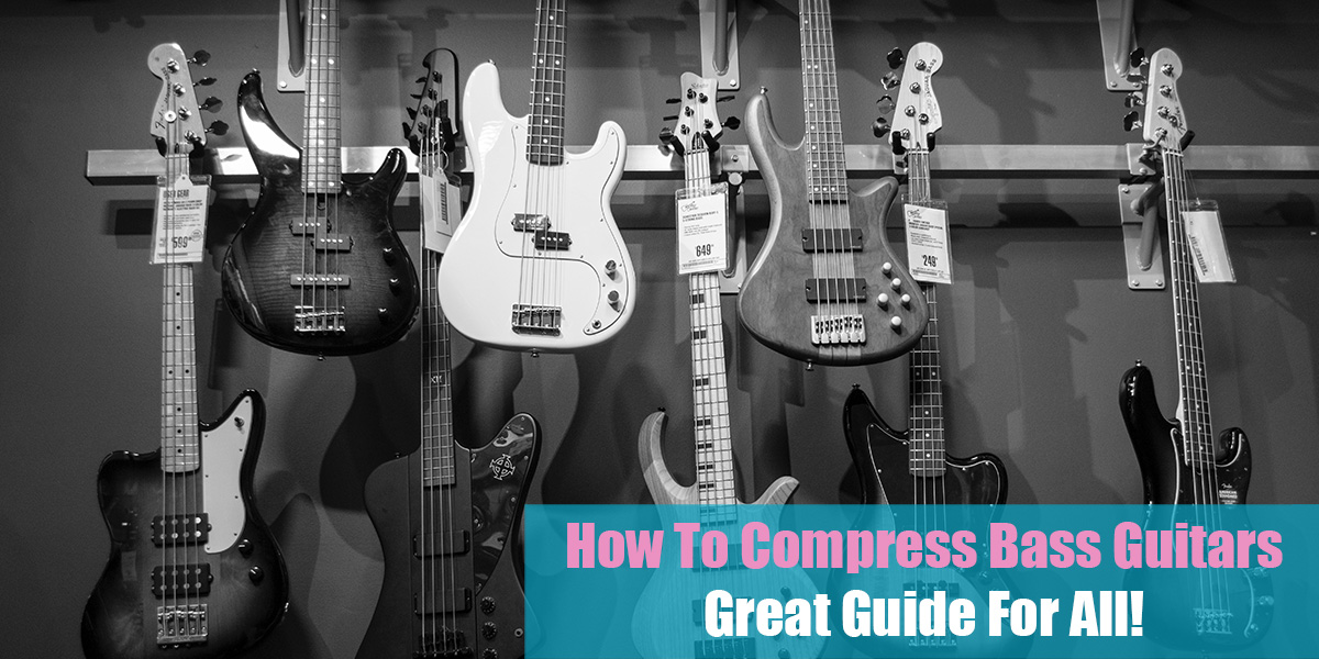 How To Compress Bass Guitars: Great Guide For All!