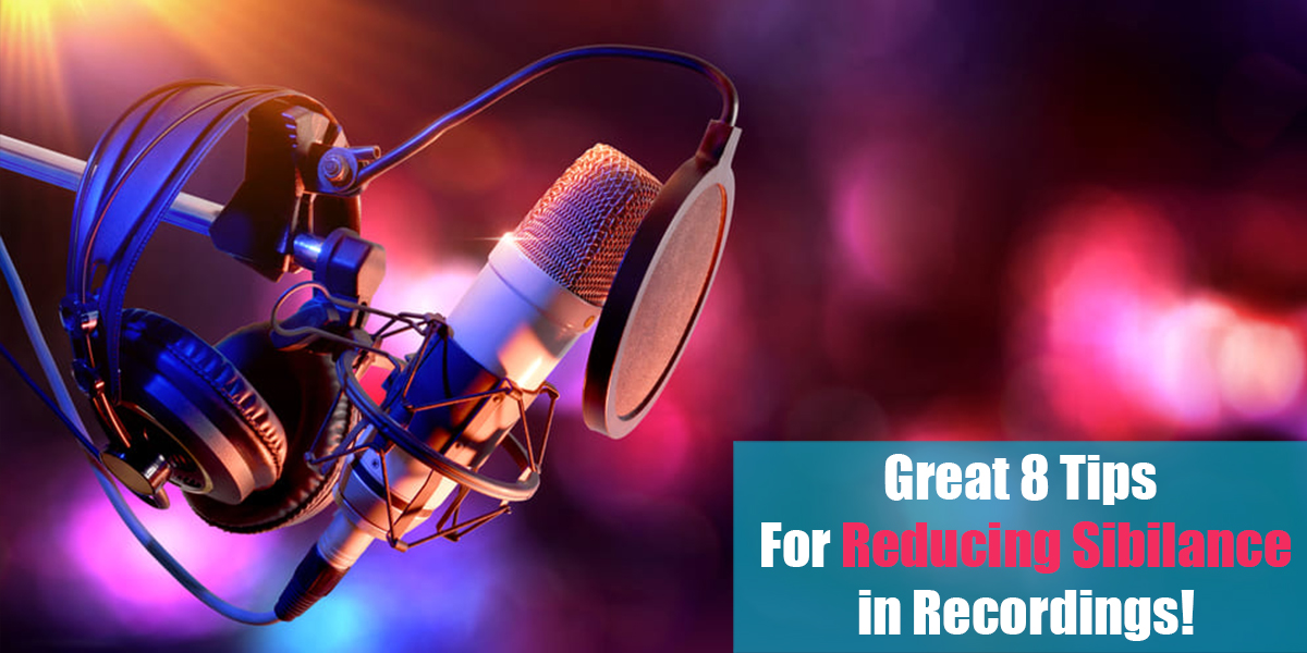 Great 8 Tips for Reducing Sibilance in Recordings!