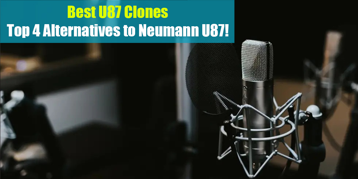 Best U87 Clones: Top 4 Alternatives to Neumann U87!