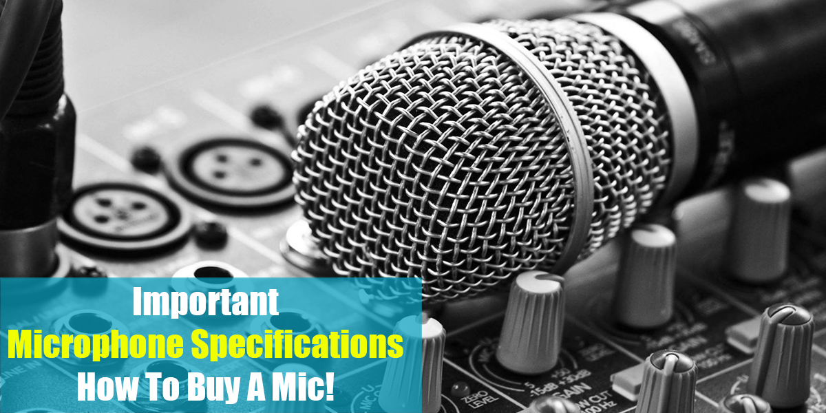 Important Microphone Specifications: How To Buy A Mic!