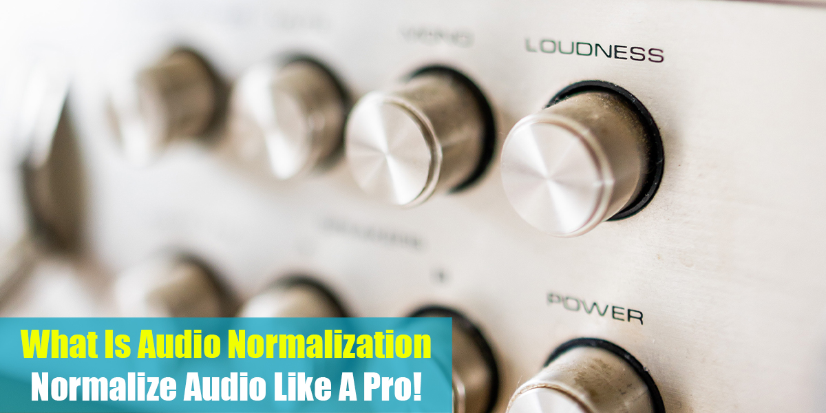 What Is Audio Normalization: Normalize Audio Like A Pro!