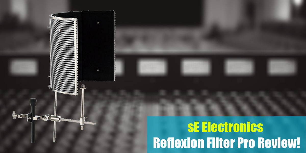 sE Electronics Reflexion Filter Pro Review!