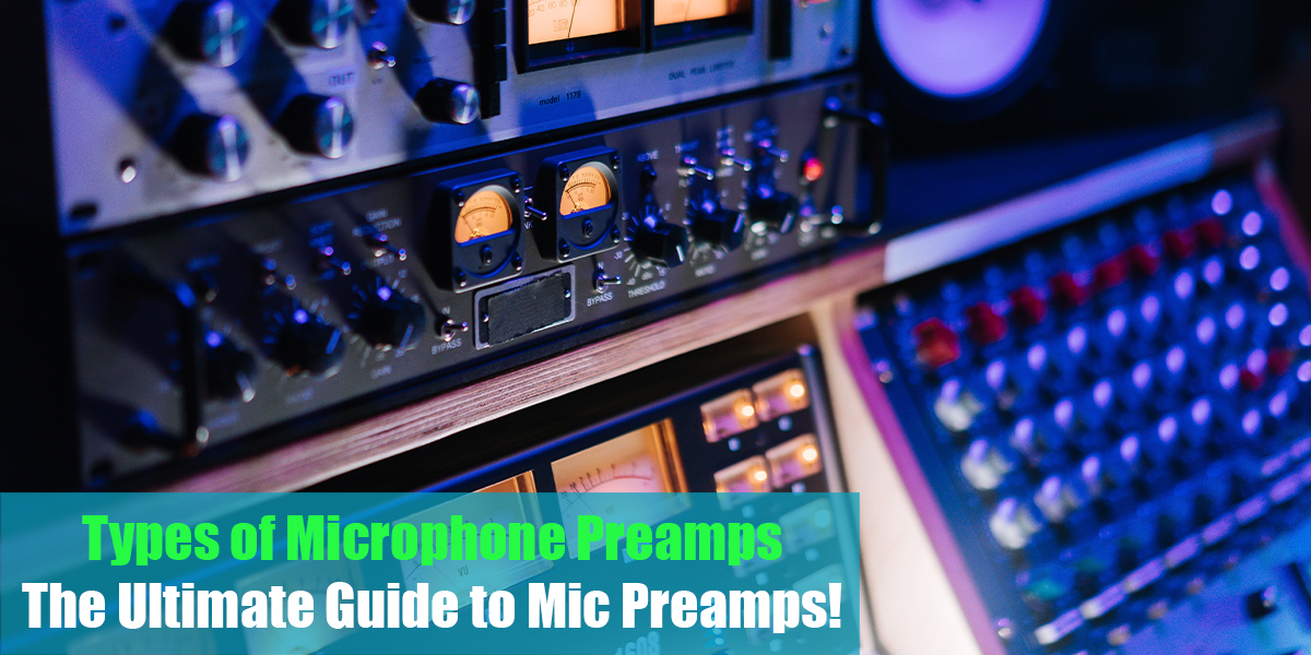 Types of Microphone Preamps: The Ultimate Guide to Mic Preamps!