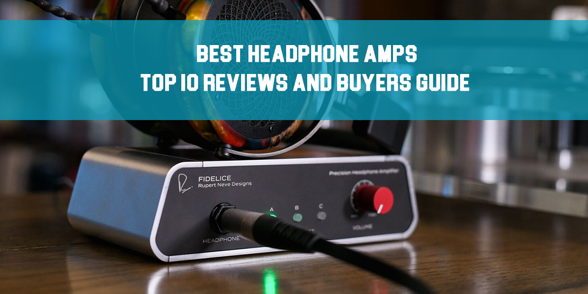Best Headphone Amps: Top 10 Expert Reviews!